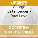 George Leitenberger - Raw Love cd