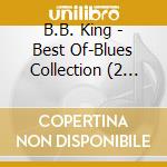 B.B. King - Best Of-Blues Collection (2 Cd) cd musicale di B.B. King