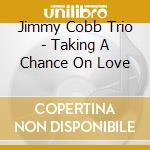Jimmy Cobb Trio - Taking A Chance On Love cd