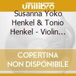Susanna Yoko Henkel & Tonio Henkel - Violin & Cello: Duos cd musicale di Susanna Yoko Henkel & Tonio Henkel