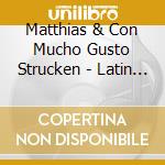 Matthias & Con Mucho Gusto Strucken - Latin Breeze cd