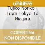 Tujiko Noriko - From Tokyo To Niagara cd musicale di Tujiko Noriko