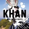 Khan - Who Never Rests cd