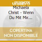 Michaela Christ - Wenn Du Mit Mir Gehst cd musicale di Michaela Christ