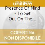 Presence Of Mind - To Set Out On The Light cd