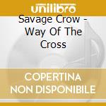 Savage Crow - Way Of The Cross cd