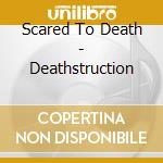 Scared To Death - Deathstruction cd
