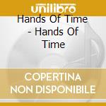 Hands Of Time - Hands Of Time cd musicale di Hands Of Time