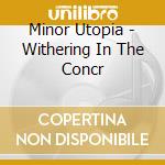 Minor Utopia - Withering In The Concr cd