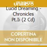 Lucid Dreaming - Chronicles Pt.Ii (2 Cd) cd