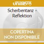 Scherbentanz - Reflektion cd musicale di Scherbentanz