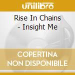 Rise In Chains - Insight Me cd musicale di Rise In Chains