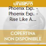 Phoenix Exp. - Phoenix Exp. - Rise Like A Phoenix cd