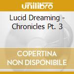 Lucid Dreaming - Chronicles Pt. 3 cd