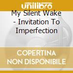 My Silent Wake - Invitation To Imperfection cd