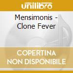 Mensimonis - Clone Fever cd musicale di Mensimonis