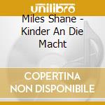 Miles Shane - Kinder An Die Macht cd