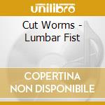 Cut Worms - Lumbar Fist cd