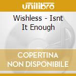 Wishless - Isnt It Enough cd