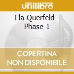 Ela Querfeld - Phase 1 cd musicale di Ela Querfeld