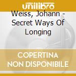 Weiss, Johann - Secret Ways Of Longing cd