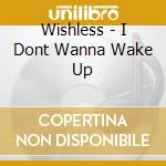 Wishless - I Dont Wanna Wake Up cd