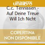 C.c. Tennissen - Auf Deine Treue Will Ich Nicht cd