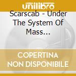 Scarscab - Under The System Of Mass Destruction cd