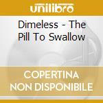 Dimeless - The Pill To Swallow cd
