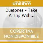 Duetones - Take A Trip With... cd