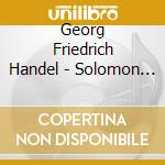 Georg Friedrich Handel - Solomon (2 Cd) cd musicale di G.F. Haendel