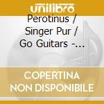 Perotinus / Singer Pur / Go Guitars - Electric Seraphim cd musicale di Perotinus / Singer Pur / Go Guitars