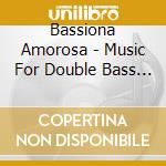 Bassiona Amorosa - Music For Double Bass Ensemble cd musicale di Bassiona Amorosa
