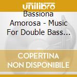 Bassiona Amorosa - Music For Double Bass Ensemble cd