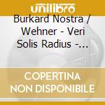 Burkard Nostra / Wehner - Veri Solis Radius - Gregorian Chants cd musicale di Burkard Nostra / Wehner