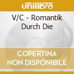 V/C - Romantik Durch Die cd