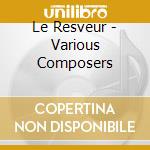 Le Resveur - Various Composers cd