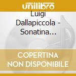 Luigi Dallapiccola - Sonatina Canonica Per Piano cd