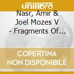 Nasr, Amir & Joel Mozes V - Fragments Of Life cd musicale di Nasr, Amir & Joel Mozes V