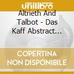 Altrieth And Talbot - Das Kaff Abstract Elastic Being cd musicale di Altrieth And Talbot