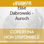 Elise Dabrowski - Auroch cd musicale di Elise Dabrowski