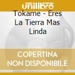 Tokame - Eres La Tierra Mas Linda cd