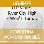 (LP Vinile) River City High - Won'T Turn Down vinile