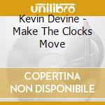 Kevin Devine - Make The Clocks Move cd musicale di Kevin Devine