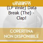 (LP Vinile) Data Break (The) - Clap! vinile