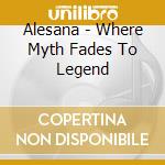 Alesana - Where Myth Fades To Legend cd musicale di ALESANA