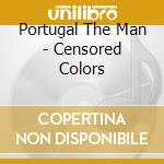 Portugal The Man - Censored Colors cd