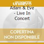 Adam & Eve - Live In Concert cd