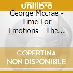 George Mccrae - Time For Emotions - The Essential Collection cd musicale di George Mccrae