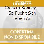 Graham Bonney - So Fuehlt Sich Leben An cd